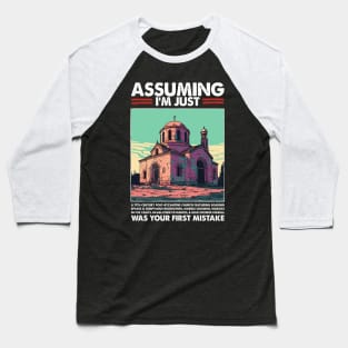 Assuming I'm Just The Byzantine Church Was Your First Mistake Baseball T-Shirt